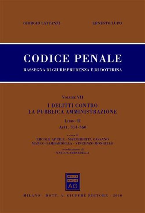 Codice penale. Rassegna di giurisprudenza e di dottrina. Vol. 7/2: I delitti contro la pubblica amministrazione. Artt. 314-360