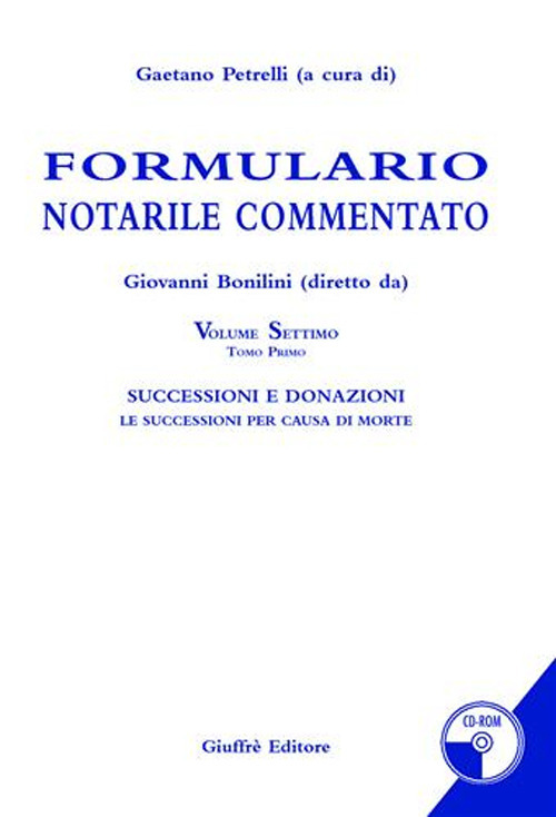 Formulario notarile commentato. Vol. 7/1: Successioni e donazioni. Le successioni per causa di morte
