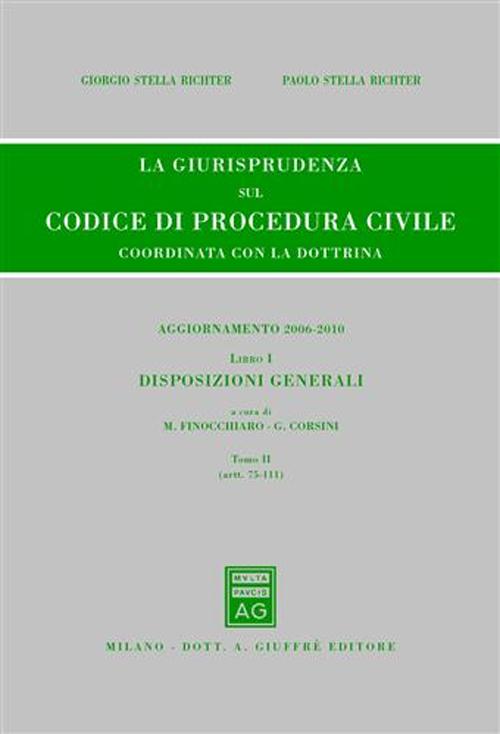 La giurisprudenza sul codice di procedura civile. Coordinata con la dottrina. Aggiornamento 2006-2010. Vol. 1/2: Disposizioni generali (Artt. 75-111)