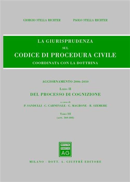 La giurisprudenza sul codice di procedura civile. Coordinata con la dottrina. Aggiornamento 2006-2010. Vol. 2/3: Del processo di cognizione (Artt. 360-408)