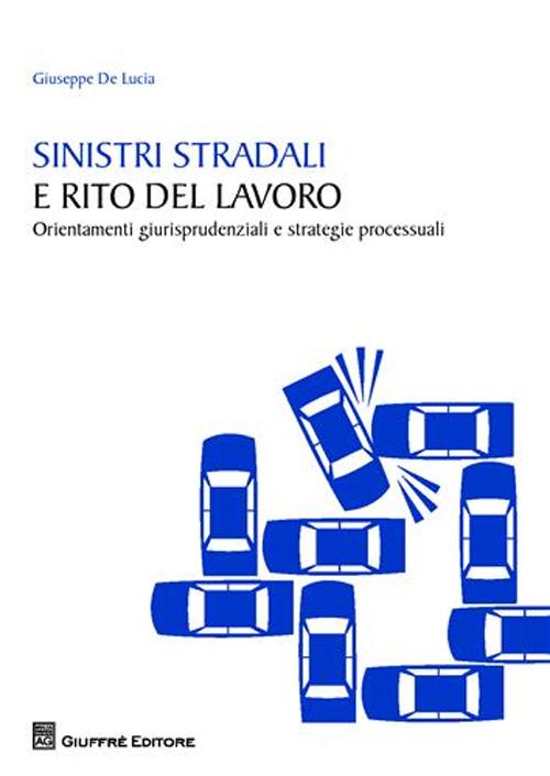 Sinistri stradali e rito del lavoro. Orientamenti giurisprudenziali e strategie processuali