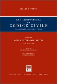 La giurisprudenza sul codice civile. Coordinata con la dottrina. Libro VI: Della tutela dei diritti. Artt. 2643-2739