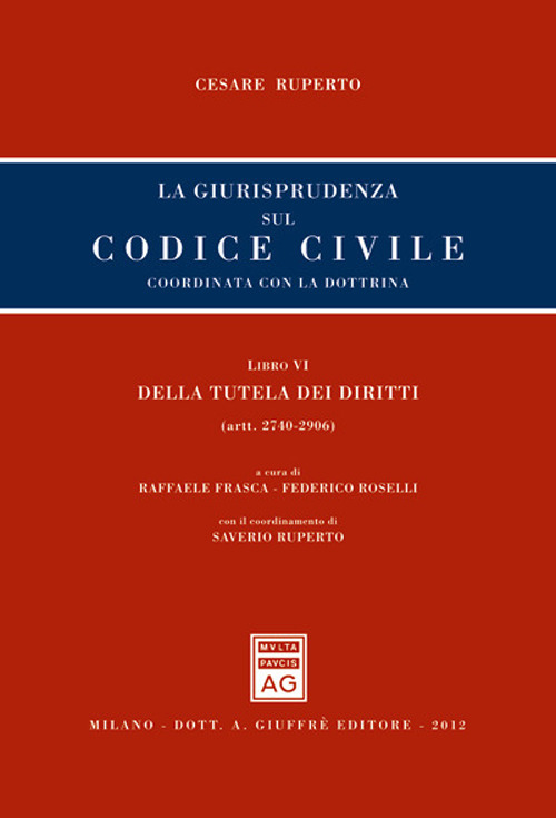 La giurisprudenza sul codice civile. Coordinata con la dottrina. Libro VI: Della tutela dei diritti. Artt. 2740-2906