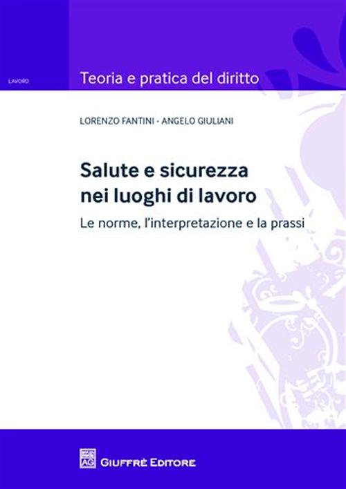Salute e sicurezza nei luoghi di lavoro. Le norme, l'interpretazione e la prassi