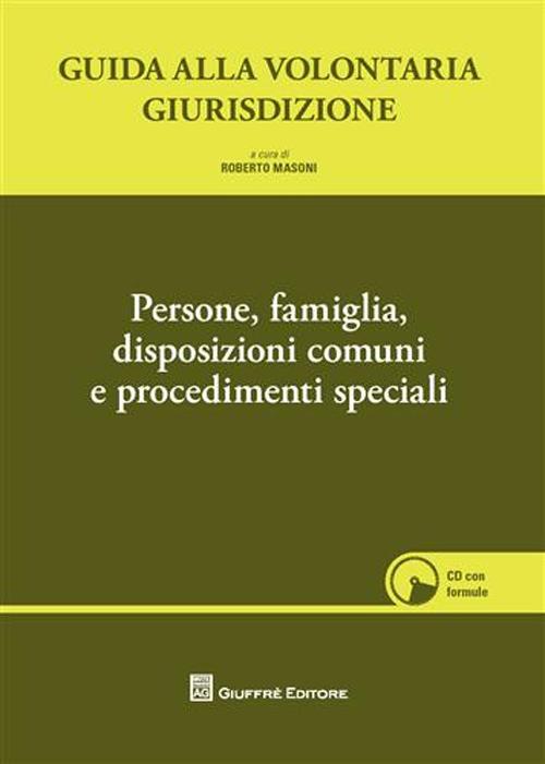 Guida alla volontaria giurisdizione. Vol. 1: Persone, famiglia, disposizioni comuni e procedimenti speciali