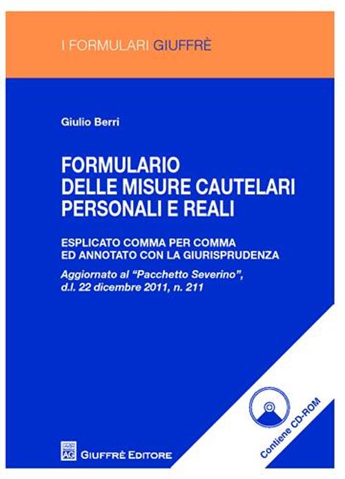 Formulario delle misure cautelari personali e reali. Esplicato comma per comma ed annotato con la giurisprudenza
