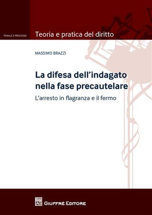 La difesa dell'indagato nella fase precautelare. L'arresto in flagranza e il fermo