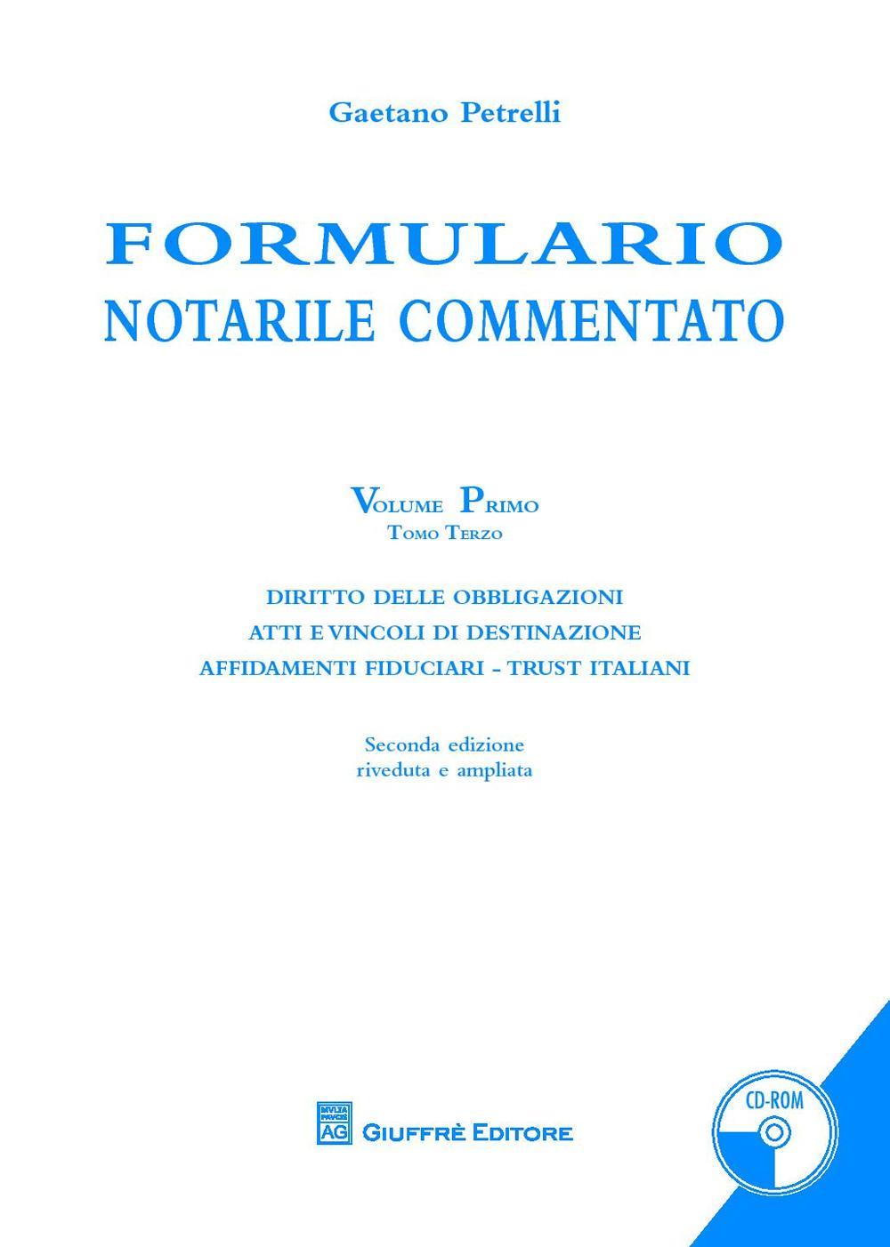 Formulario notarile commentato. Vol. 1/3: Diritto delle obbligazioni. Atti e vincoli di destinazione. Affidamenti fiduciari. Trust italiani