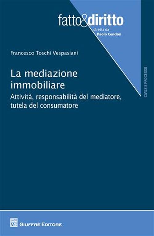 La mediazione immobiliare. Attività, responsabilità del mediatore, tutela del consumatore