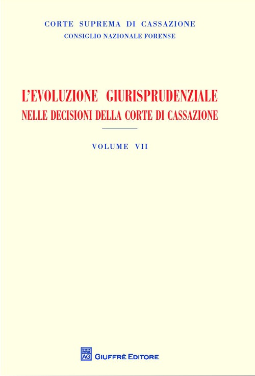 L'evoluzione giurisprudenziale nelle decisioni della Corte di Cassazione. Vol. 7: Anno 2013