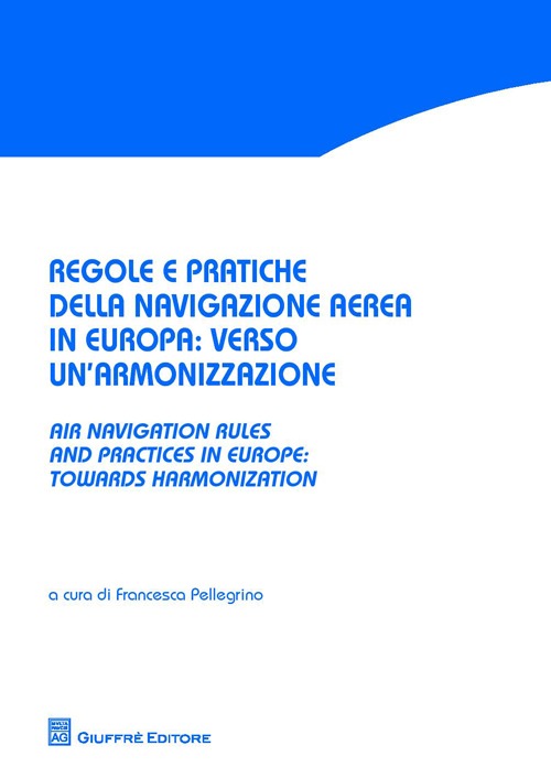 Regole e pratiche della navigazione aerea in Europa. Verso un'armonizzazione-Air navigation rules and practices in Europe. Towards harmonization