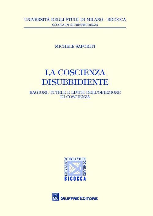 La coscienza disubbidiente. Ragioni, tutele e limiti dell'obiezione di coscienza