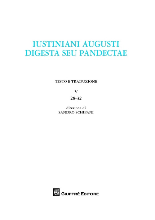 Iustiniani Augusti digesta seu Pandectae. Digesti o Pandette dell'imperatore Giustiniano. Vol. 5: 28-32
