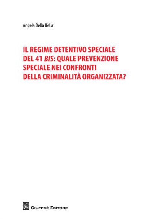 Il regime detentivo speciale del 41 bis: quale prevenzione speciale nei confronti della criminalità organizzata?