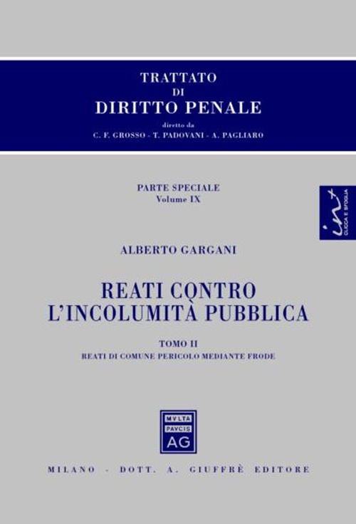 Trattato di diritto penale. Parte speciale. Vol. 9/2: Reati contro l'incolumità pubblica. Reati di comune pericolo mediante frode