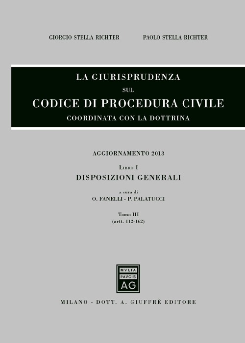 La giurisprudenza sul codice di procedura civile. Coordinata con la dottrina. Aggiornamento 2013. Vol. 1/3: Disposizioni generali (Artt. 112-162)