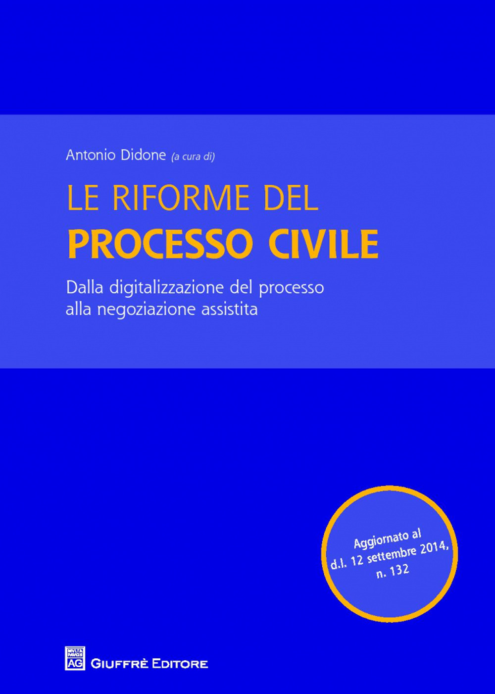 Le riforme del processo civile. Dalla digitalizzazione del processo alla negoziazione assistita