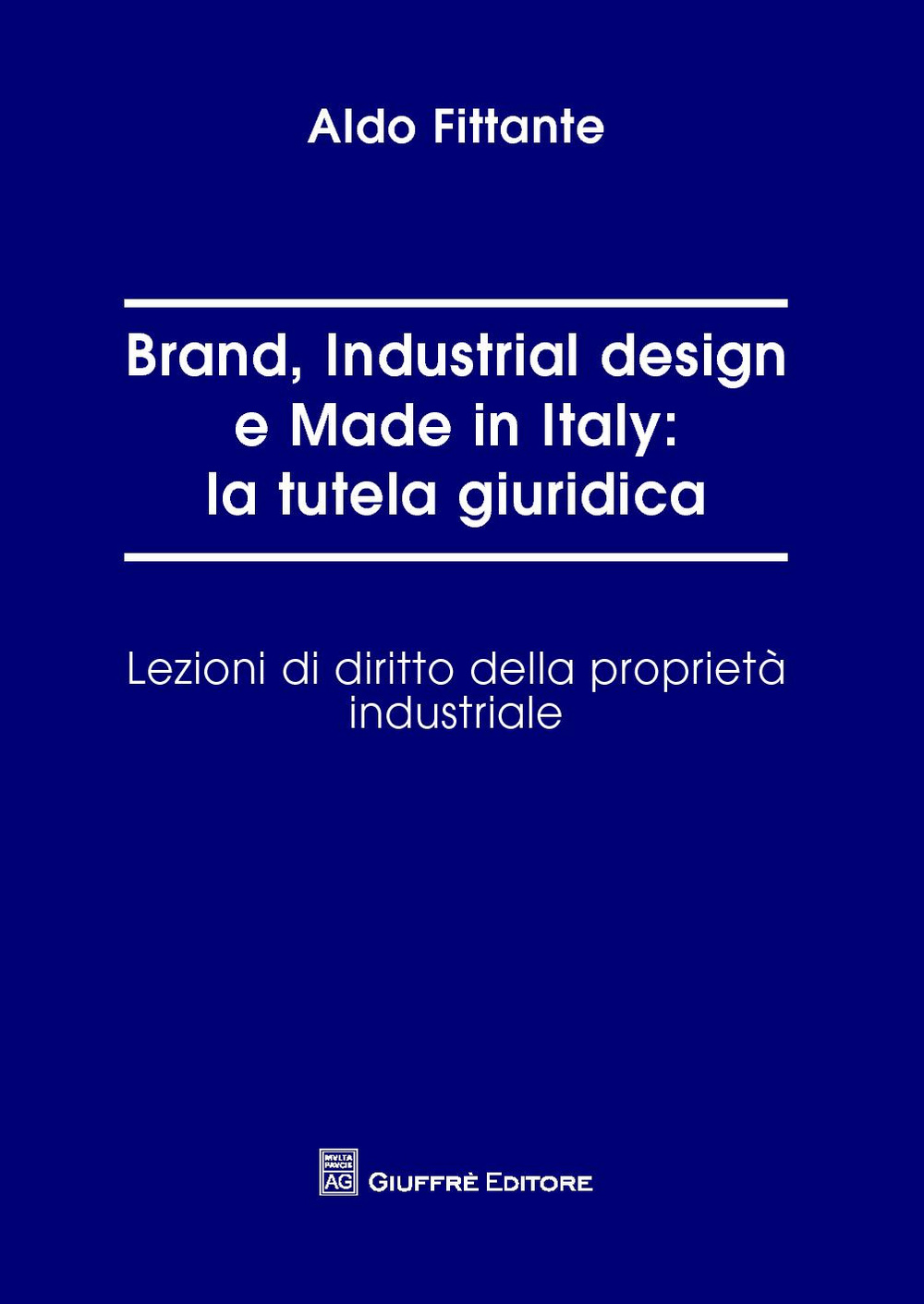 Brand, industrial design e made in Italy: la tutela giuridica. Lezioni di diritto della proprietà industriale