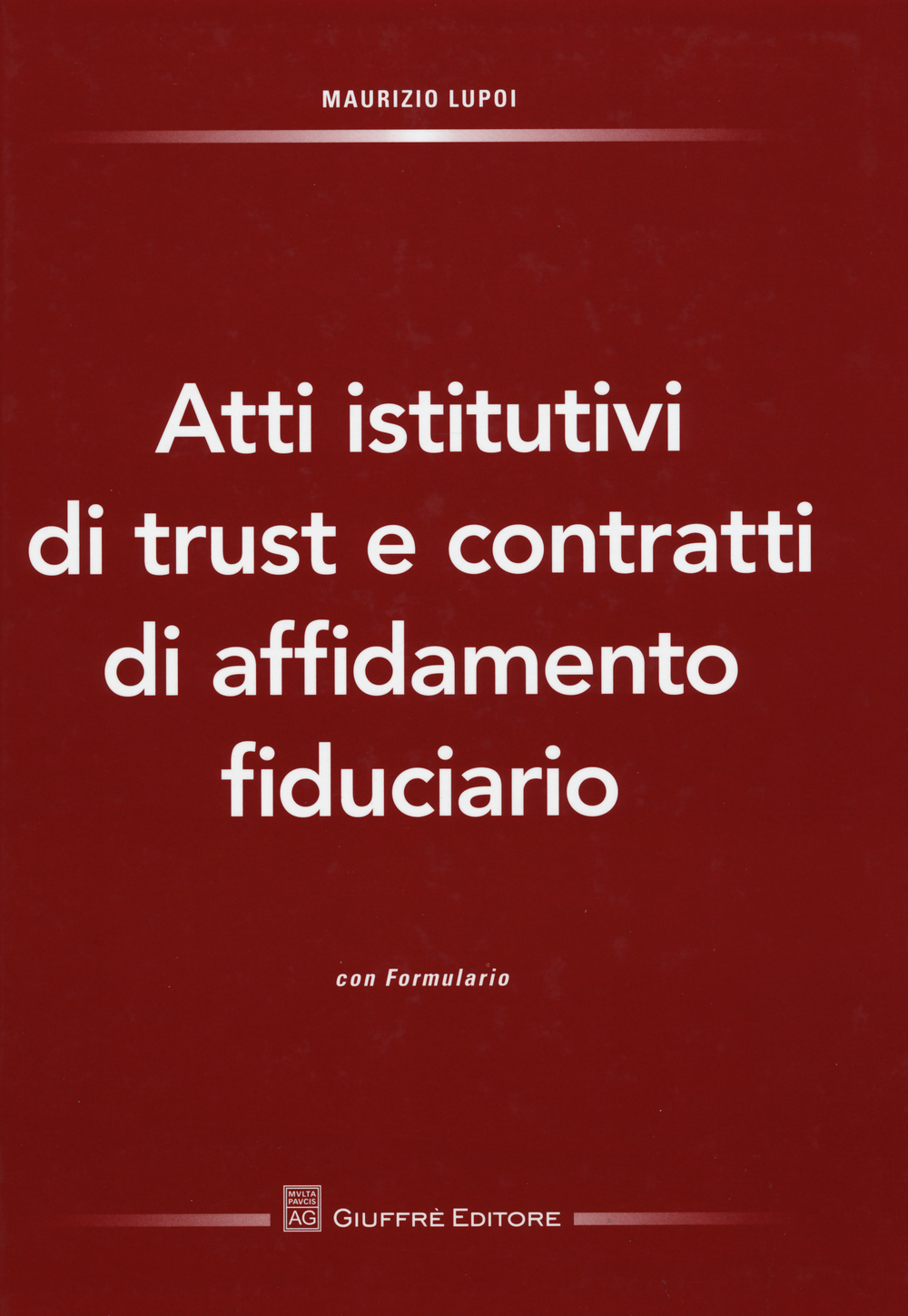 Atti istitutivi di trust e contratti di affidamento fiduciario. Con formulario