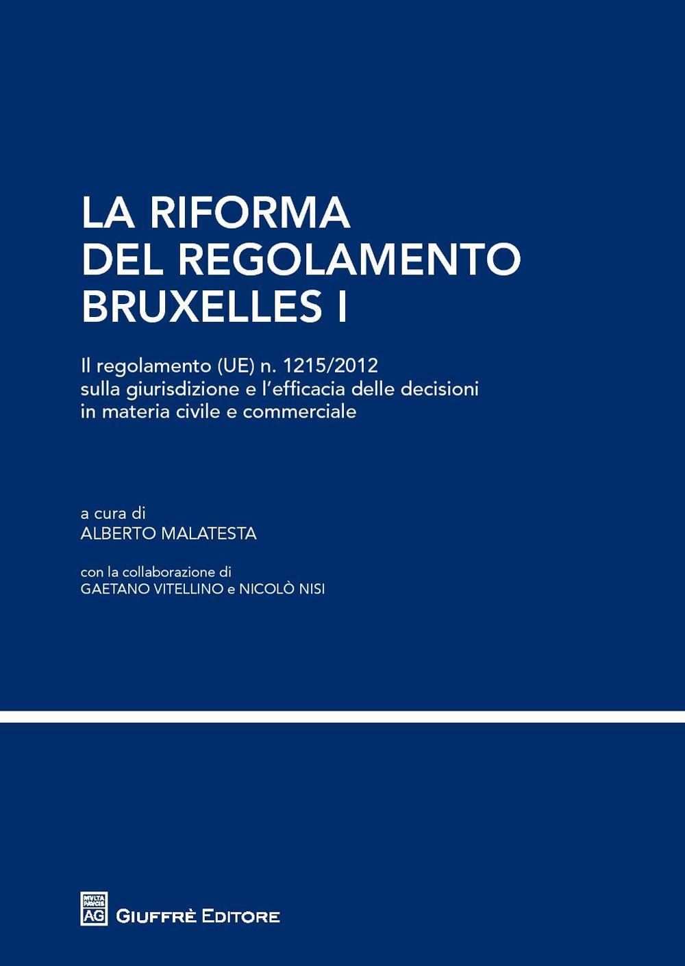 La riforma del regolamento di Bruxelles I. Il regolamento (UE) n. 1215/2012 sulla giurisdizione e l'efficacia delle decisioni in materia civile e commerciale