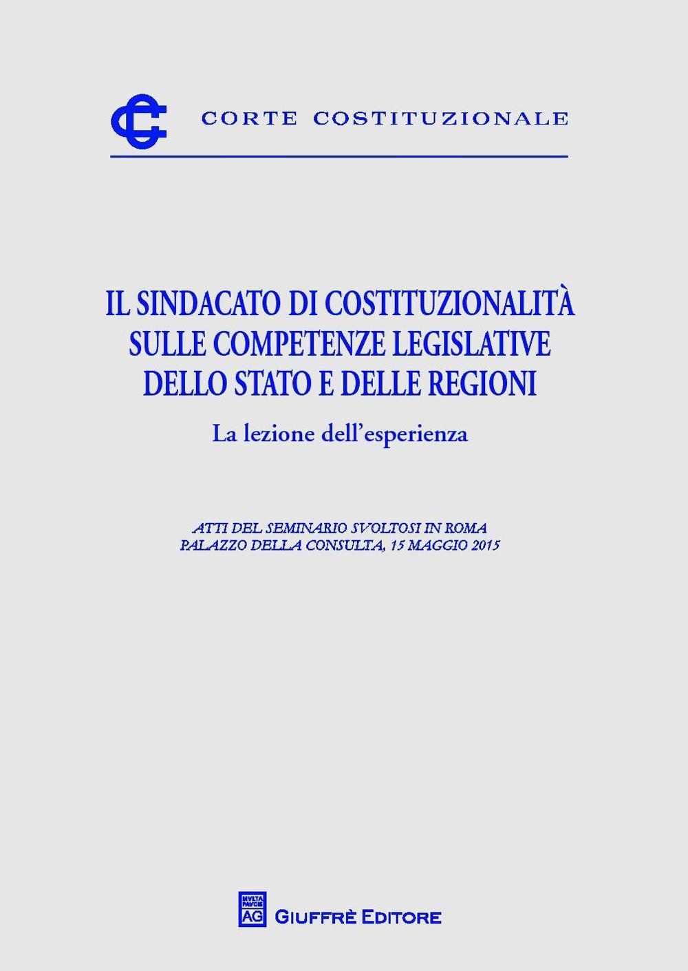 Il sindacato di costituzionalità sulle competenze legislative dello Stato e delle Regioni. La lezione dell'esperienza