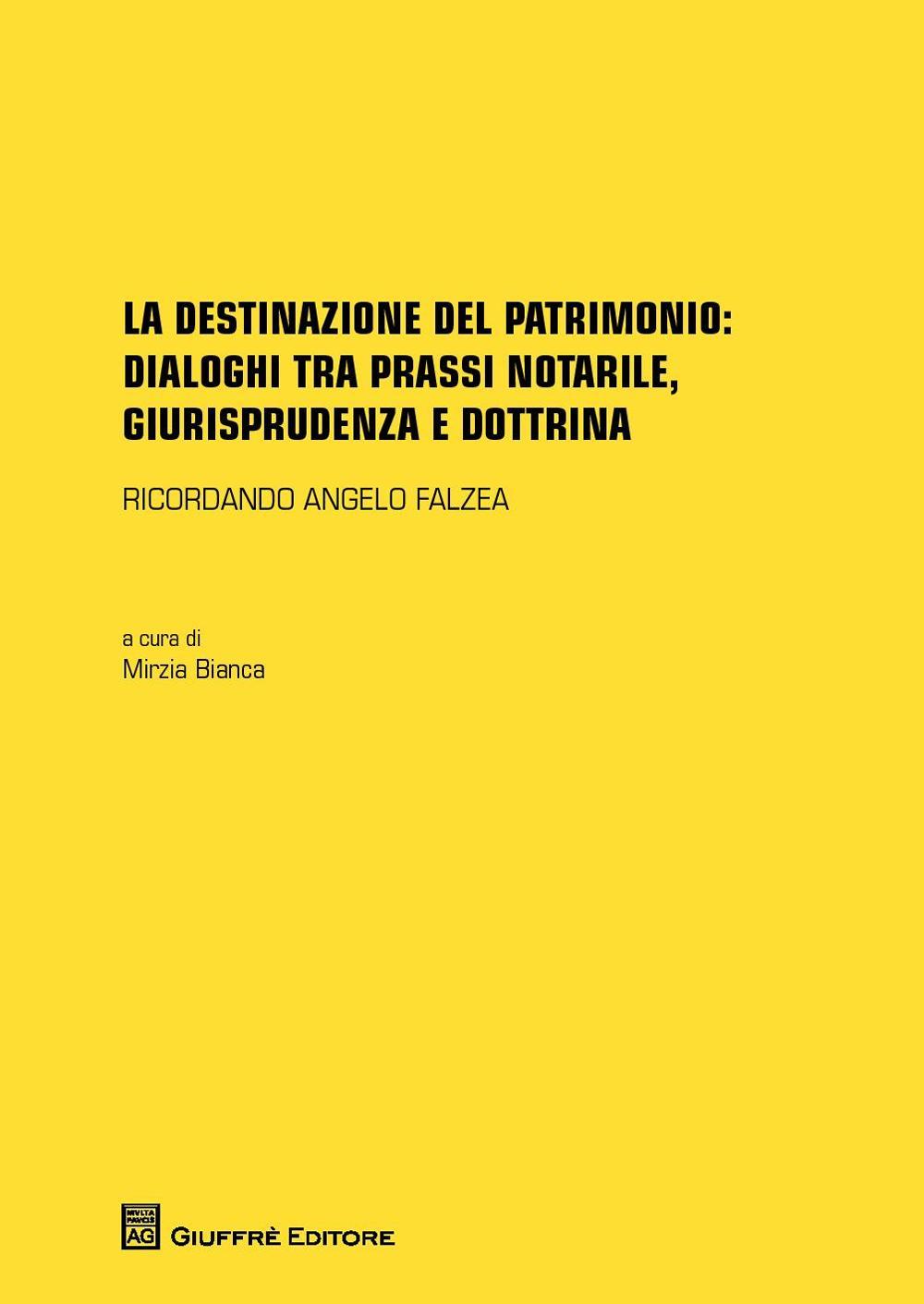 La destinazione del patrimonio: dialoghi tra prassi notarile, giurisprudenza e dottrina