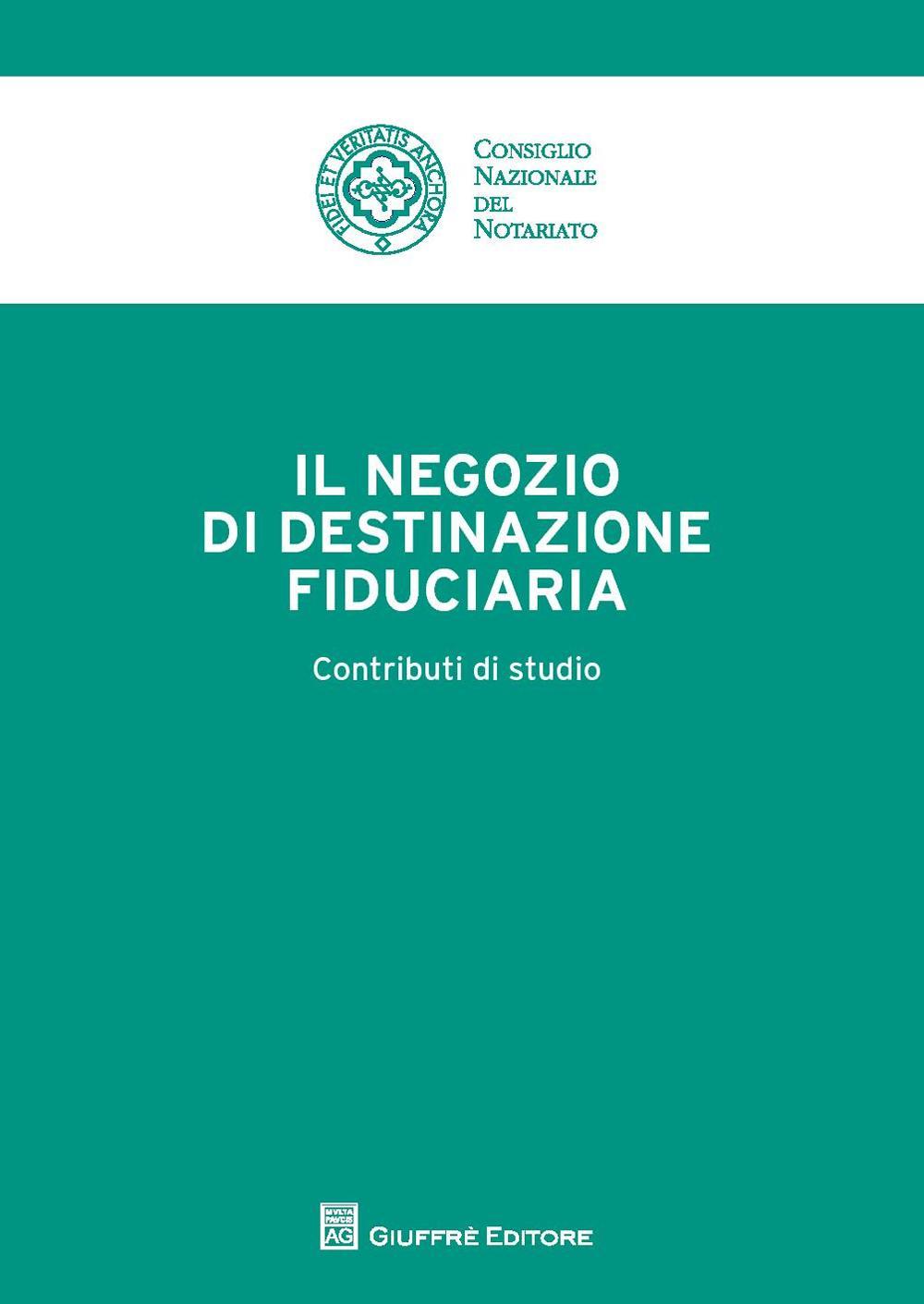 Il negozio di destinazione fiduciaria. Contributi di studio