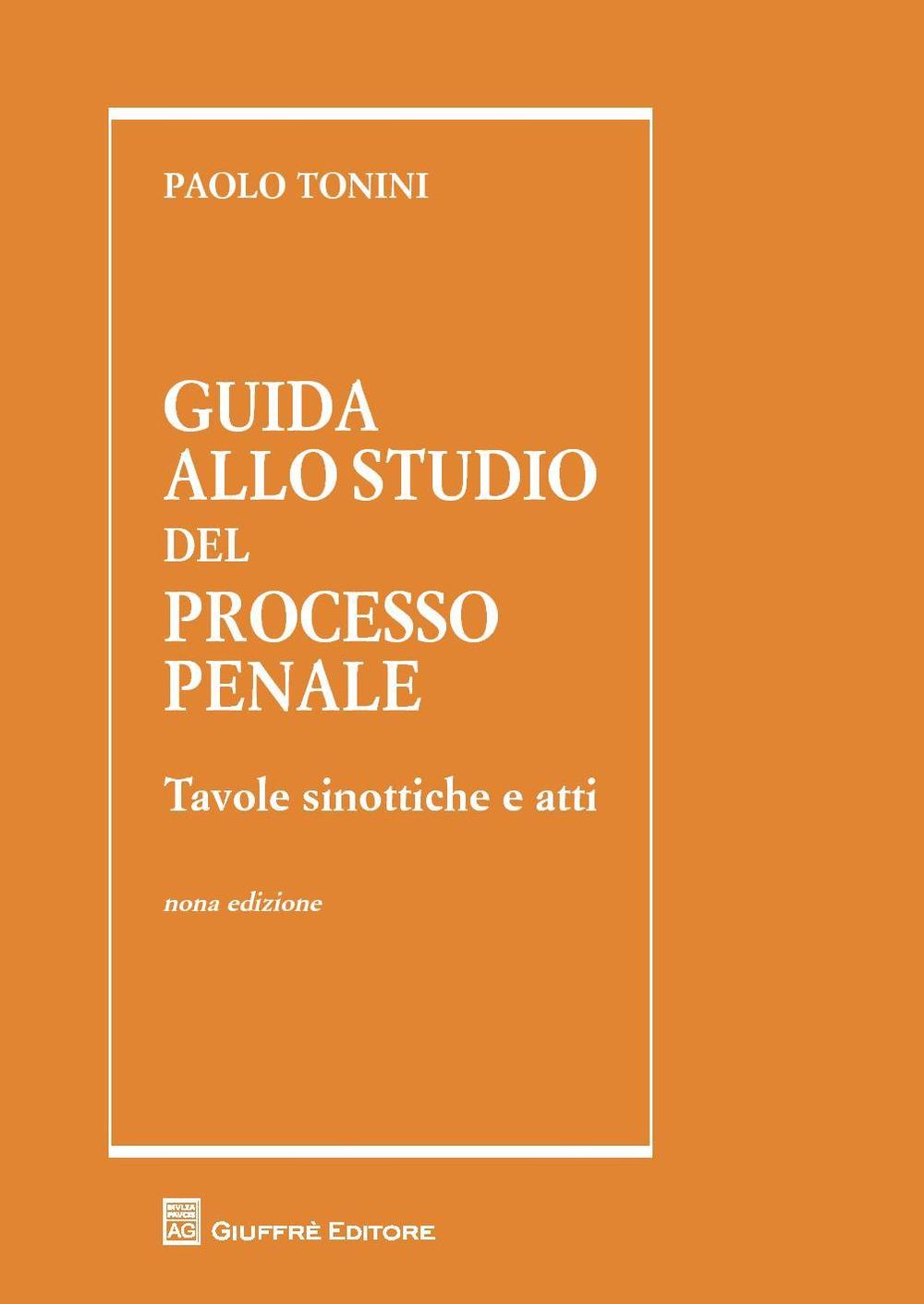 Guida allo studio del processo penale. Tavole sinottiche e atti