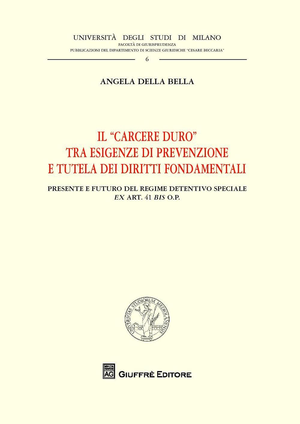 Il "carcere duro" tra esigenze di prevenzione e tutela dei diritti fondamentali. Presente e futuro del regime detentivo speciale ex art. 41 bis o.p.