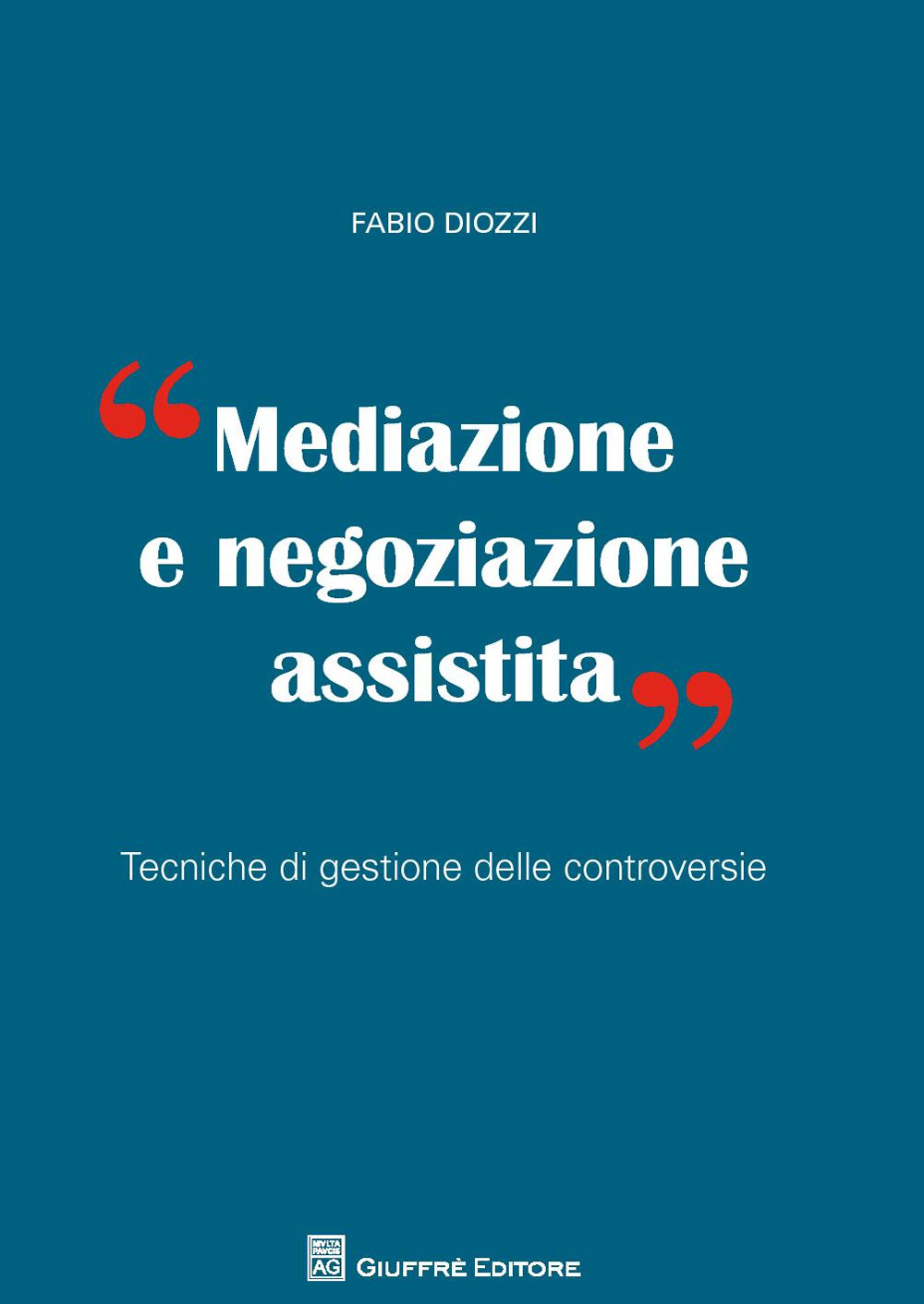 Mediazione e negoziazione assistita. Tecniche di gestione delle controversie