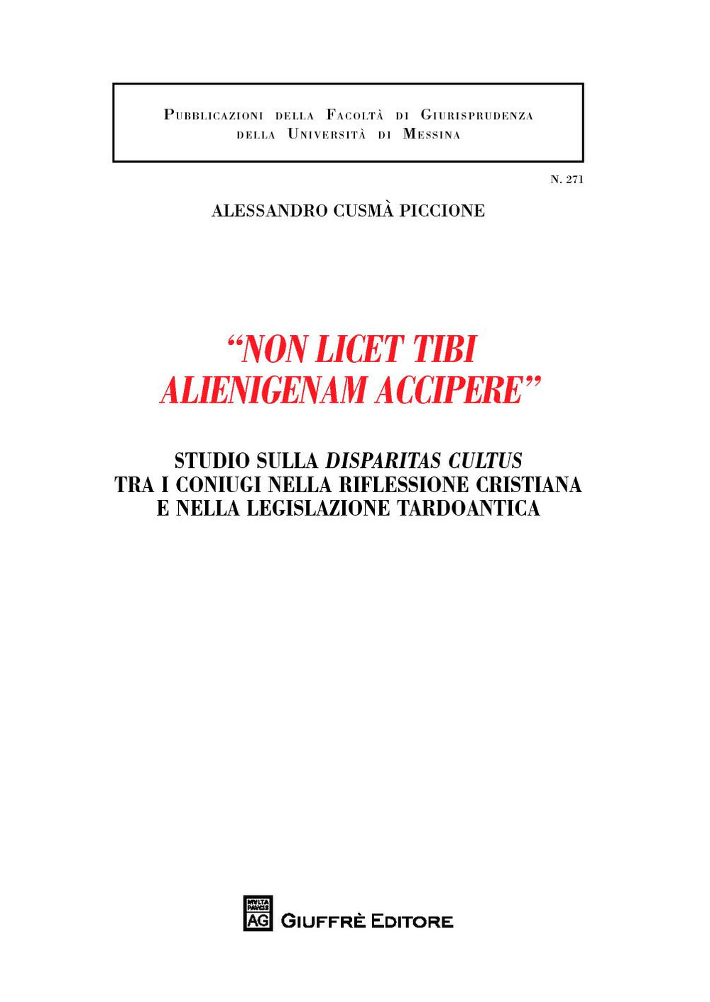 «Non licet tibi alienigenam accipere». Studio sulla disparitas cultus tra i coniugi nella riflessione cristiana e nella legislazione tardoantica