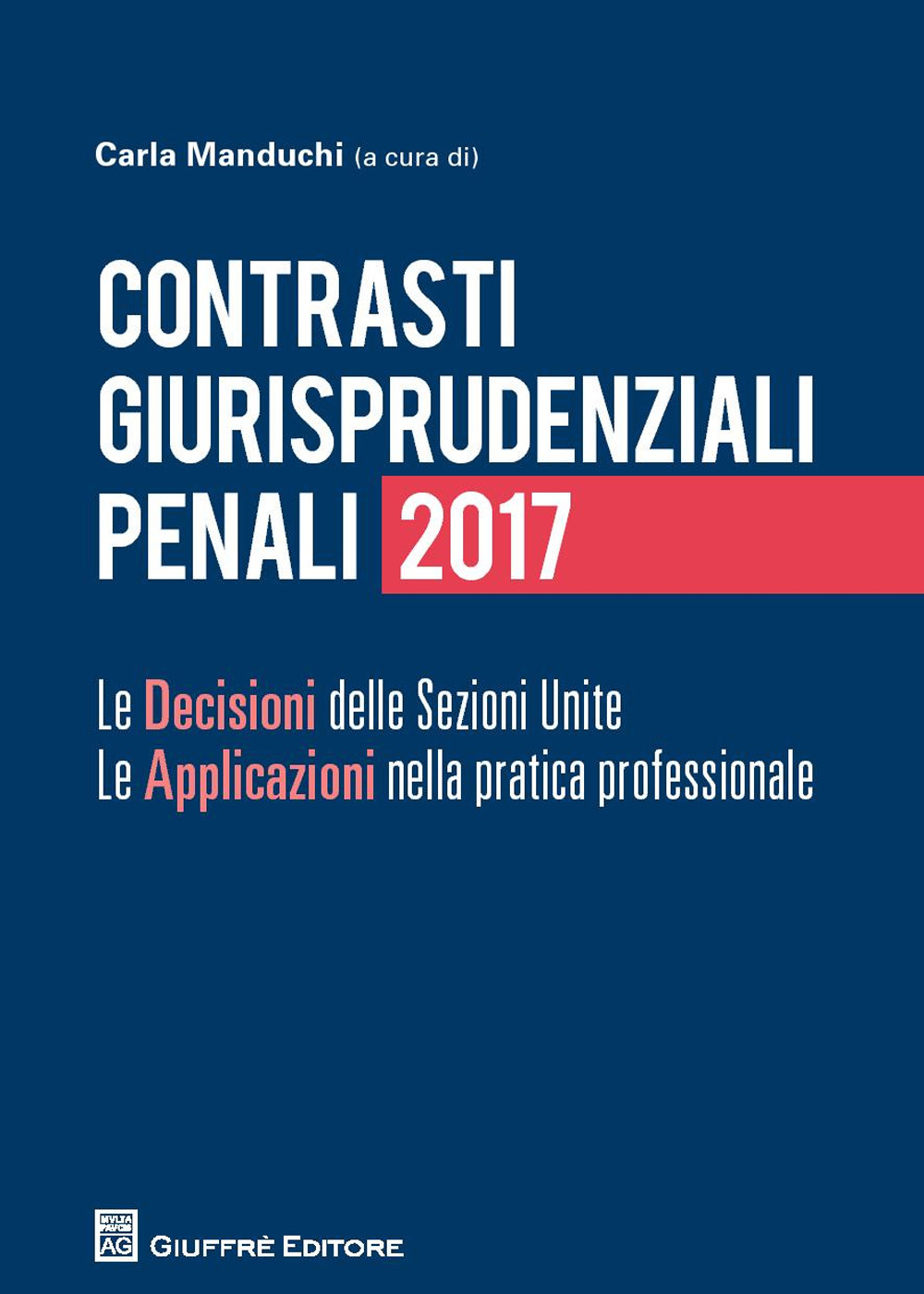 Contrasti giurisprudenziali penali. Le decisioni delle Sezioni Unite. Le applicazioni nella pratica professionale
