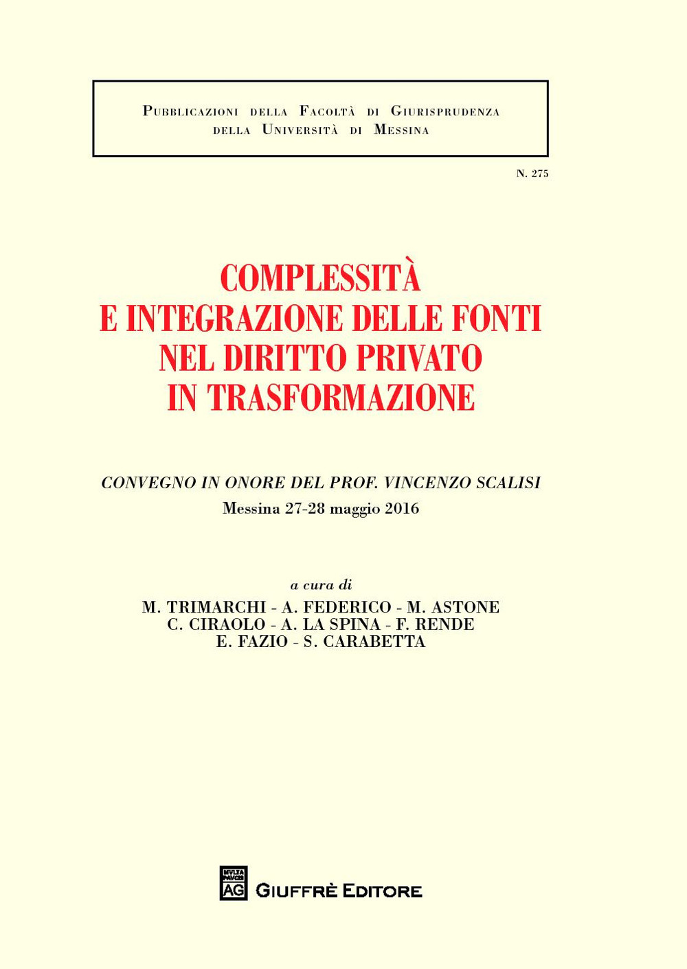 Complessità e integrazione delle fonti nel diritto privato in trasformazione. Convegno in onore del prof. Vincenzo Scalisi (Messina, 27-28 maggio 2016)