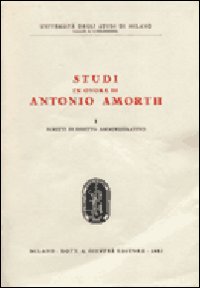 Studi in onore di Antonio Amorth. Vol. 1: Scritti di diritto amministrativo