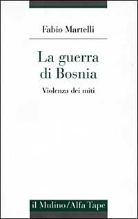 La guerra di Bosnia. Violenza dei miti