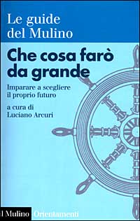 Che cosa farò da grande. Imparare a scegliere il proprio futuro