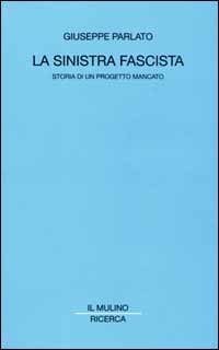La sinistra fascista. Storia di un progetto mancato