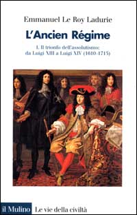 L'ancien régime. Vol. 1: Il trionfo dell'Assolutismo. Da Luigi XIII a Luigi XIV (1610-1715)