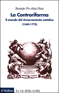 La Controriforma. Il mondo del rinnovamento cattolico (1540-1770)
