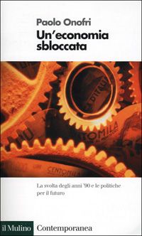Un'economia sbloccata. La svolta degli anni '90 e le politiche per il futuro