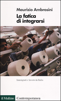 La fatica di integrarsi. Immigrati e lavoro in Italia