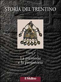 Storia del Trentino. Vol. 1: La preistoria e la protostoria