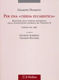 Per una «Chiesa eucaristica». Rilettura della portata dottrinale della costituzione liturgica del Vaticano II. Lezioni del 1965