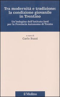 Tra modernità e tradizione: la condizione giovanile in Trentino. Un'indagine dell'Istituto Iard per la Provincia autonoma di Trento