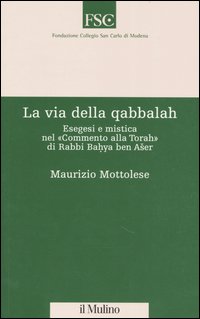 La via della qabbalah. Esegesi e mistica nel «Commento alla Torah» di Rabbi Bahya ben Aser