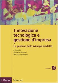 Innovazione tecnologica e gestione d'impresa. Vol. 1: La gestione dello sviluppo prodotto