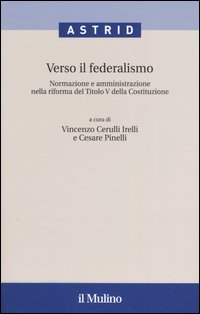 Verso il federalismo. Normazione e amministrazione nella riforma del Titolo V della Costituzione