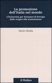 La promozione dell'Italia nel mondo. L'università per stranieri di Perugia dalle origini alla statizzazione