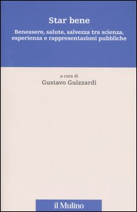 Star bene. Benessere, salute, salvezza tra scienza, esperienza e rappresentazioni pubbliche