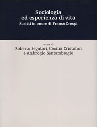 Sociologia ed esperienza di vita. Scritti in onore di Franco Crespi